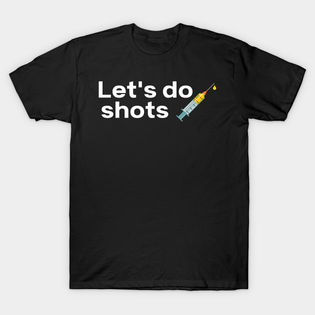 Let's Do Shots Covid-19 Vaccine Pro Vax T-Shirt by MalibuSun